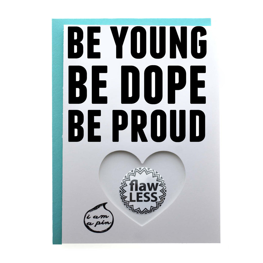 PIN GREETING CARD - BE YOUNG BE DOPE BE PROUD