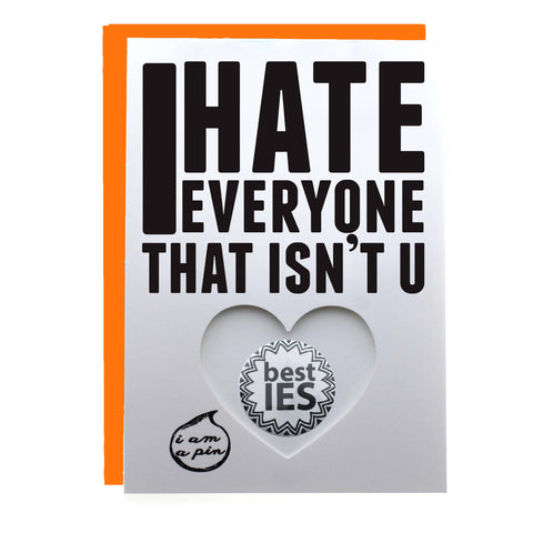 PIN GREETING CARD - I HATE EVERYONE THAT ISN'T YOU