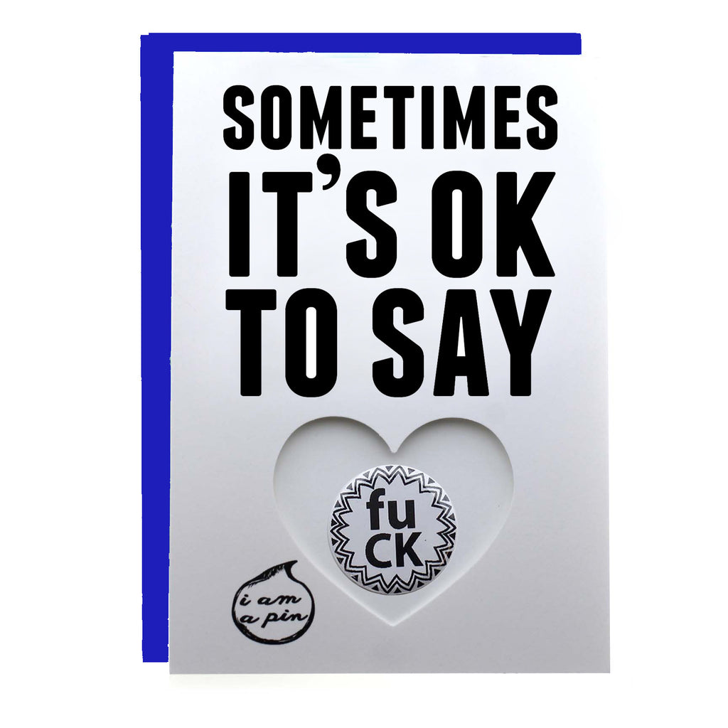PIN GREETING CARD - SOMETIMES IT'S OK TO SAY