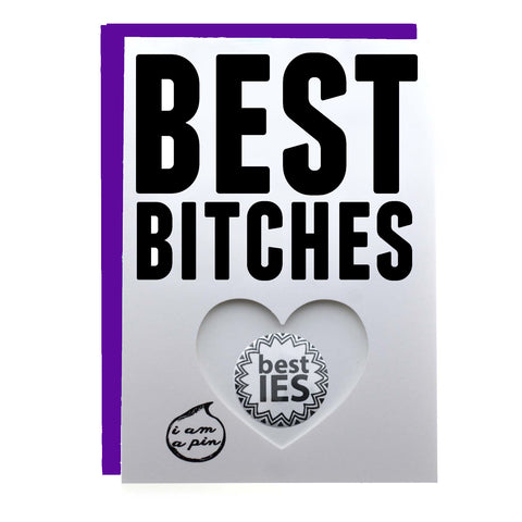PIN GREETING CARD - BEST BITCHES