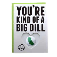 PIN GREETING CARD - YOU'RE KIND OF A BIG DILL