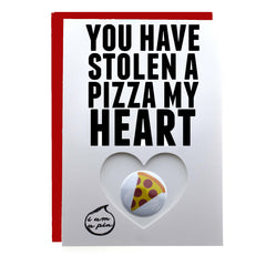 PIN GREETING CARD - YOU HAVE STOLEN A PIZZA MY HEART