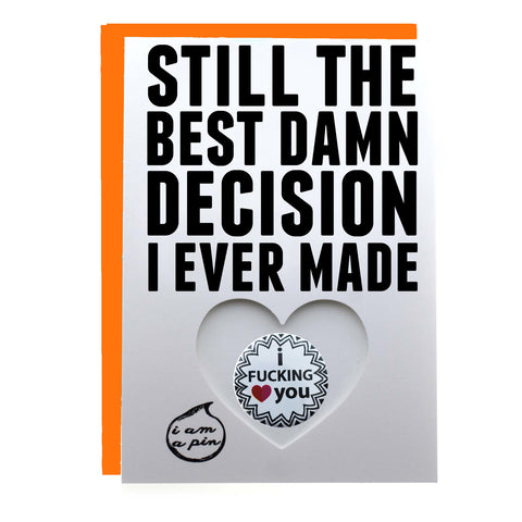 PIN GREETING CARD - STILL THE BEST DAMN DECISION I EVER MADE