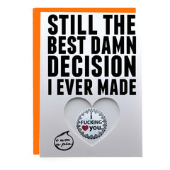 PIN GREETING CARD - STILL THE BEST DAMN DECISION I EVER MADE